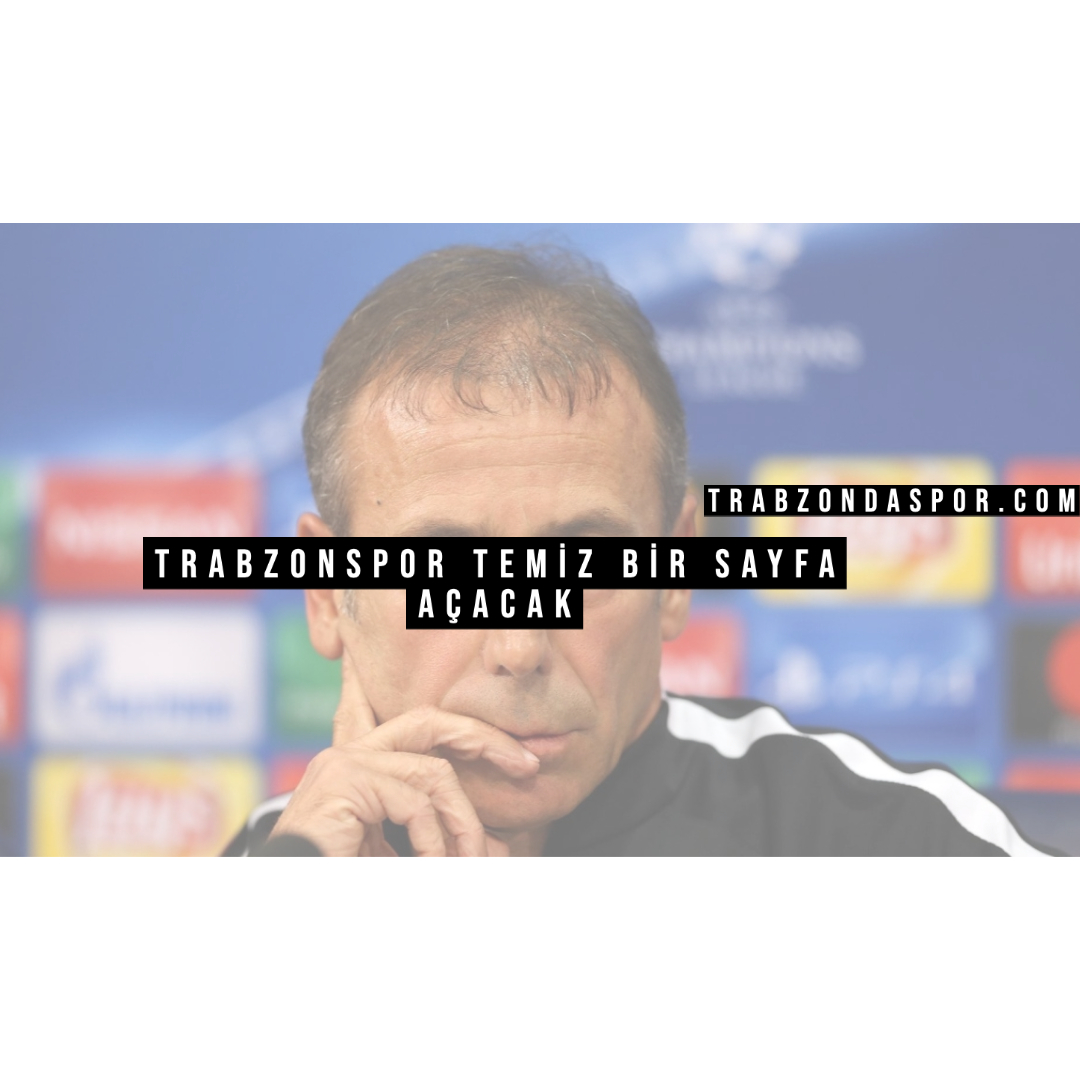 Trabzonspor Temiz Bir Sayfa Açacak