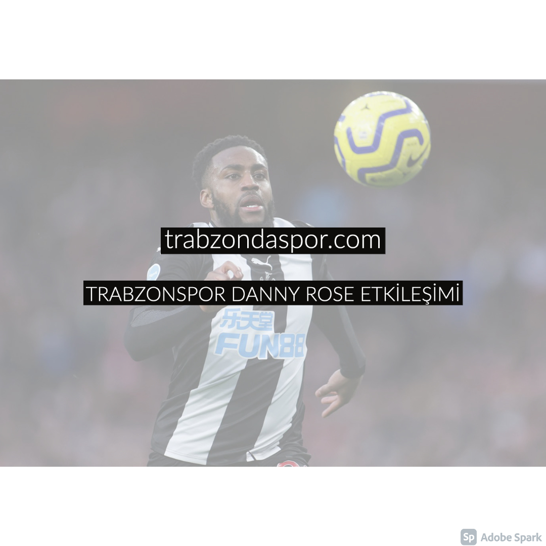 TRABZONSPOR DANNY ROSE ETKİLEŞİMİ
