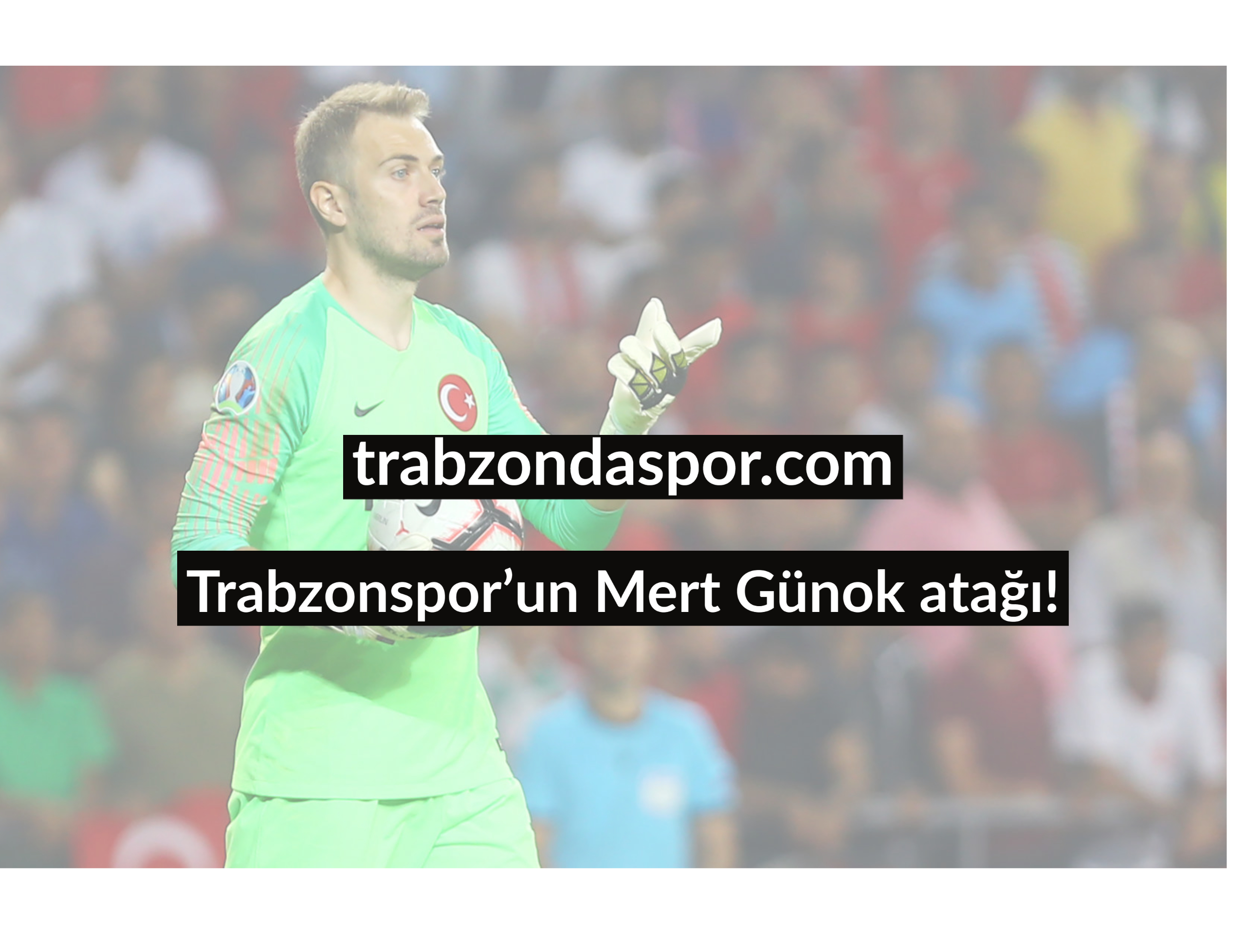 Trabzonspor’un Mert Günok atağı!