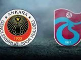 Gençlerbirliği – Trabzonspor Maçı Saat Kaçta? Hangi Kanalda?