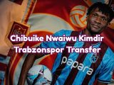Chibuike Nwaiwu Kimdir Trabzonspor Transfer - trabzondaspor
