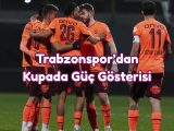 trabzonspordan-kupada-guc-gosterisi - trabzondaspor