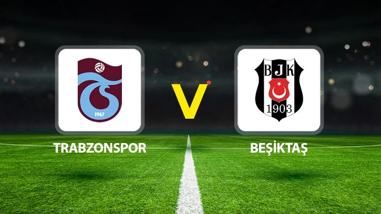 Beşiktaş – Trabzonspor Maçı Saat Kaçta? Hangi Kanalda?