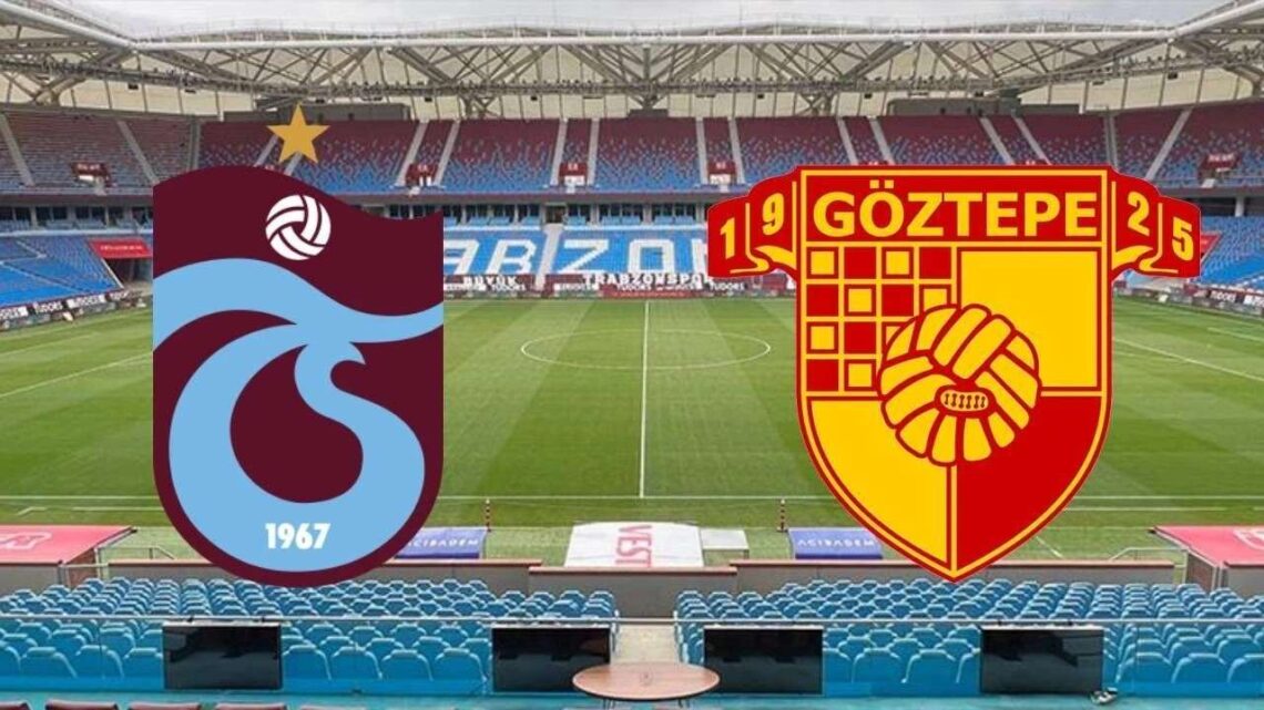 Trabzonspor – Göztepe Maçı Saat Kaçta? Hangi Kanalda?